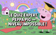 Le quiz expert Peppa Pig — Niveau impossible !