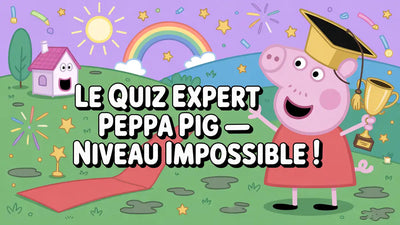 Le quiz expert Peppa Pig — Niveau impossible !