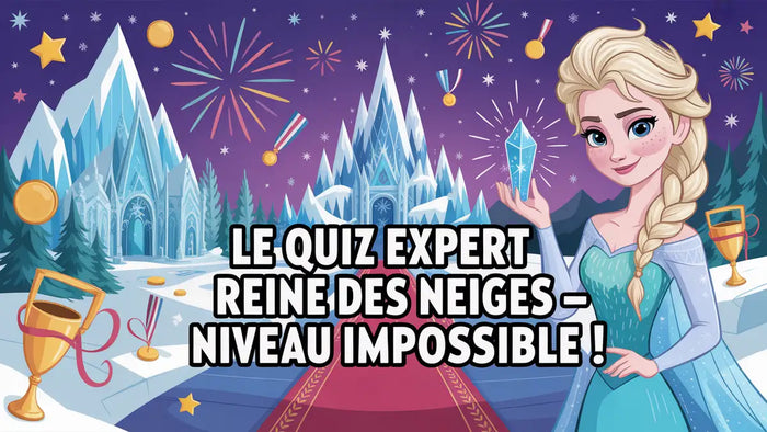 Le quiz expert Reine des Neiges — Niveau impossible !